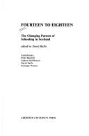 Cover of: Fourteen to eighteen: the changing pattern of schooling in Scotland