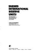 Cover of: Earned international reserve units: the catalyst of two complementary world problems--the monetary and development