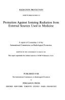 Cover of: Protection against ionizing radiation from external sources used in medicine: a report of Committee 3 of the International Commission on Radiological Protection.