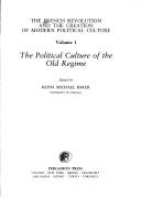 Cover of: The French Revolution and the Creation of Modern Political Culture : The Political Culture of the Old Regime