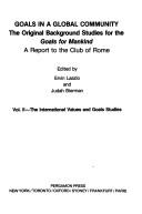 Cover of: Goals in a global community: the original background papers for Goals for mankind, a report to the Club of Rome