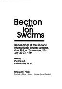 Electron and ion swarms by International Swarm Seminar (2nd 1981 Oak Ridge, Tenn.)