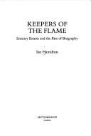 Cover of: Keepers of the Flame ; Literary Estates and the Rise of Biography