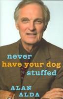 Cover of: Never Have Your Dog Stuffed by Alan Alda