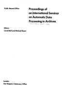 Proceedings of an International Seminar on Automatic Data Processing in Archives by International Seminar on Automatic Data Processing in Archives Chelwood Gate, Eng. 1974.