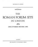 Cover of: The Roman Forum Site in London: discoveries before 1985
