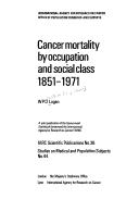 Cancer mortality by occupation and social class, 1851-1971 by W. P. D. Logan