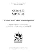 Cover of: Greening city sites: case studies of good practice in urban regeneration