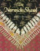 Cover of: The Norwich Shawl: Its History and a Catalogue of the Collection at Strangers Hall Museum, Norwich