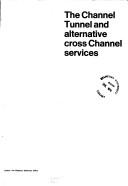 Cover of: Channel Tunnel and alternative cross Channel services | Great Britain. Channel Tunnel Advisory Group.
