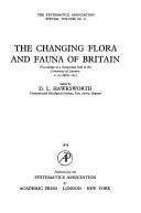 The changing flora and fauna of Britain by Symposium on the Changing Flora and Fauna of Britain University of Leicester 1973.