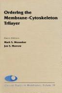 Cover of: Ordering the Membrane Cytoskeleton Trilayer (Current Topics in Membranes)