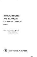 Cover of: Physical Principles and Techniques of Protein Chemistry (Molecular biology; an international series of monographs and textbooks) | S.J. Leach