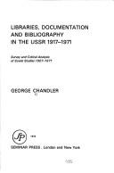 Libraries, documentation and bibliography in the USSR 1917-1971 by Chandler, George