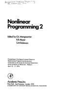 Cover of: Nonlinear programming, 2: proceedings of the Special Interest Group on Mathematical Programming symposium, conducted by the Computer Sciences Department at the University of Wisconsin--Madison, April 15-17, 1974