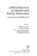 Cover of: Child influences on marital and family interaction by edited by Richard M. Lerner, Graham B. Spanier ; contributors, William Aquilino ... [et al.].