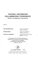 Cover of: Natural and induced cell-mediated cytotoxicity: effector and regulatory mechanisms : proceedings of the Erwin Riesch Symposium, organized on the occasion of the fifth centennial of the University of Tübingen at Weitenburg bei Tübingen, Germany, October 20-23, 1977