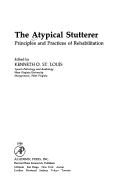 Cover of: The Atypical Stutterer: Principles and Practices of Rehabilitation (Speech, Language, and Hearing : a Series of Monographs and Texts) by St. Louis, Kenneth O., St. Louis, Kenneth O.