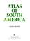 Cover of: Atlas of South America