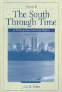 Cover of: The South Through Time: A History of an American Region, Volume II (2nd Edition)
