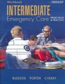 Cover of: Intermediate Emergency Care, Principles and Practice, Workbook by Bryan E. Bledsoe, Bryan E. Bledsoe, Robert S Porter, Robert S. Porter