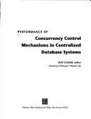 Cover of: Performance of Concurrency Control Mechanisms in Centralized Data by Vijay Kumar