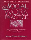 Cover of: The general method of social work practice by Maria O'Neil McMahon