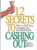 Cover of: 12 secrets to cashing out by Robert L. Bergeth