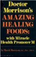 Cover of: Doctor Morrison's Amazing healing foods by Marsh Morrison