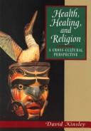 Cover of: Health, Healing and Religion: A Cross Cultural Perspective