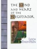 The mind and heart of the negotiator by Leigh L. Thompson