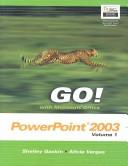 Cover of: GO! with Microsoft Office Powerpoint 2003 Volume 1 - Adhesive Bound (Go! With Microsoft Office 2003) by Shelley Gaskin