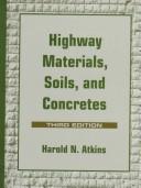 Highway materials, soils, and concretes by Harold N. Atkins