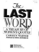 Cover of: The Last word: a treasury of women's quotes