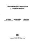 Cover of: Discrete Neural Computation by Kai-Yeung Siu, Vwani Roychowdhury, Thomas Kailath, Kai-Yeung Siu, Vwani Roychowdhury, Thomas Kailath