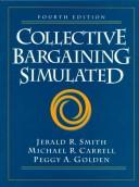 Cover of: Collective Bargaining Simulated (4th Edition) by Jerry Smith, Mike Carrell, Peggy A. Golden