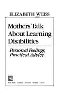 Cover of: Mothers talk about learning disabilities by Elizabeth S. Weiss