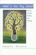 Cover of: What's the Big Idea? Writing Through Reading and Thinking by Phoebe Reeves