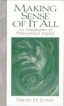 Cover of: Making sense of it all: an introduction to philosophical inquiry