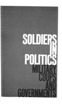 Cover of: Soldiers in politics: military coups and governments