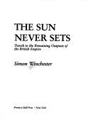 Cover of: The sun never sets: travels to the remaining outposts of the British Empire