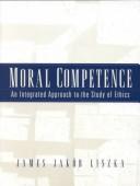 Cover of: Moral competence: an integrated approach to the study of ethics