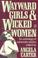 Cover of: Wayward girls & wicked women