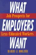 Cover of: What Employers Want by Harry J. Holzer, Harry J. Holzer