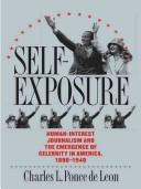 Cover of: Self-exposure: human-interest journalism and the emergence of celebrity in America, 1890-1940