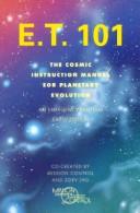 Cover of: E.T. 101: The Cosmic Instruction Manual for Planetary Evolution