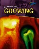 Cover of: Growing (My Amazing Body)