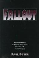 Cover of: Fallout: a historian reflects on America's half-century encounter with nuclear weapons