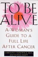 Cover of: To Be Alive: A Womens Guide to a Full Life After Cancer