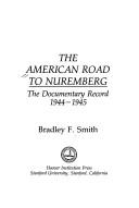 Cover of: The American Road to Nuremberg: The Documentary Record, 1944-1945 (Hoover Institution Press Publication)